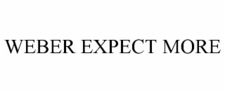 WEBER EXPECT MORE