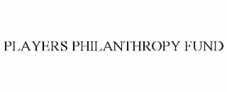 PLAYERS PHILANTHROPY FUND