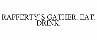 RAFFERTY'S GATHER. EAT. DRINK.