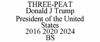 THREE-PEAT DONALD J TRUMP PRESIDENT OF THE UNITED STATES 2016 2020 2024 BS