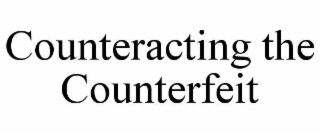 COUNTERACTING THE COUNTERFEIT