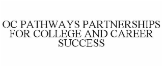 OC PATHWAYS PARTNERSHIPS FOR COLLEGE AND CAREER SUCCESS