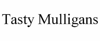 TASTY MULLIGANS