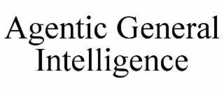 AGENTIC GENERAL INTELLIGENCE