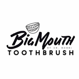 BIGMOUTHTOOTHBRUSH BY DR. BOBBI