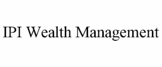 IPI WEALTH MANAGEMENT