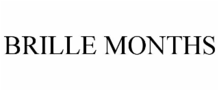 BRILLE MONTHS