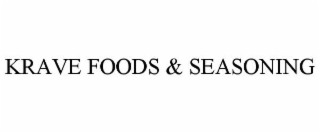 KRAVE FOODS & SEASONING