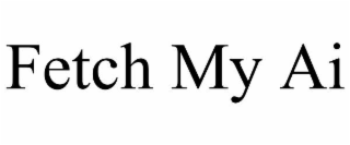 FETCH MY AI