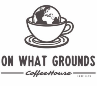 ON WHAT GROUNDS COFFEEHOUSE LUKE 8:15