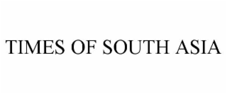 TIMES OF SOUTH ASIA