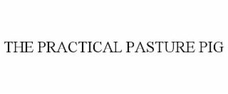 THE PRACTICAL PASTURE PIG