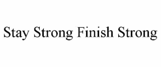 STAY STRONG FINISH STRONG