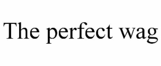 THE PERFECT WAG