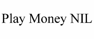PLAY MONEY NIL