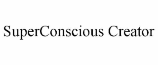 SUPERCONSCIOUS CREATOR
