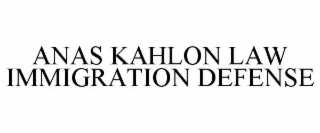 ANAS KAHLON LAW IMMIGRATION DEFENSE
