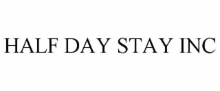 HALF DAY STAY INC