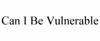 CAN I BE VULNERABLE