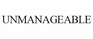 UNMANAGEABLE