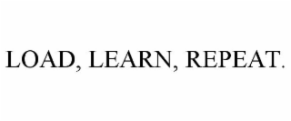 LOAD, LEARN, REPEAT.