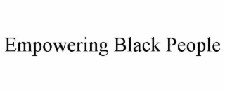 EMPOWERING BLACK PEOPLE