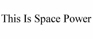 THIS IS SPACE POWER