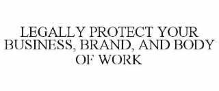LEGALLY PROTECT YOUR BUSINESS, BRAND, AND BODY OF WORK