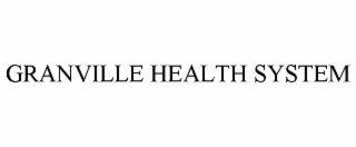 GRANVILLE HEALTH SYSTEM