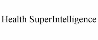 HEALTH SUPERINTELLIGENCE