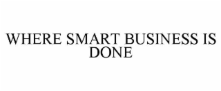 WHERE SMART BUSINESS IS DONE