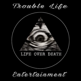 TROUBLE LIFE ENTERTAINMENT LIFE OVER DEATH