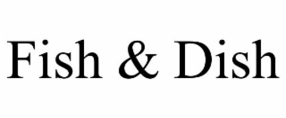 FISH & DISH