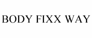 BODY FIXX WAY