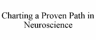 CHARTING A PROVEN PATH IN NEUROSCIENCE