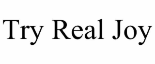 TRY REAL JOY