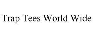 TRAP TEES WORLD WIDE