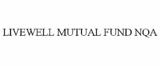 LIVEWELL MUTUAL FUND NQA