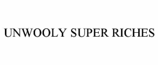 UNWOOLY SUPER RICHES