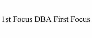 1ST FOCUS DBA FIRST FOCUS