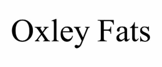 OXLEY FATS