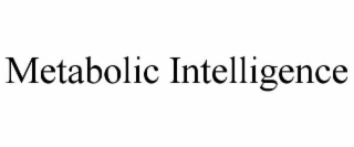 METABOLIC INTELLIGENCE