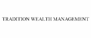 TRADITION WEALTH MANAGEMENT