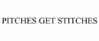 PITCHES GET STITCHES