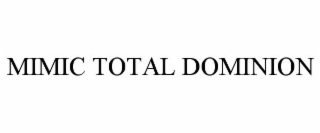MIMIC TOTAL DOMINION