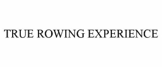 TRUE ROWING EXPERIENCE