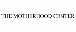 THE MOTHERHOOD CENTER