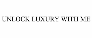 UNLOCK LUXURY WITH ME