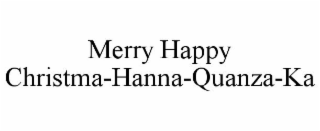 MERRY HAPPY CHRISTMA-HANNA-QUANZA-KA