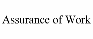 ASSURANCE OF WORK